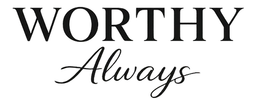 Worthy Always
